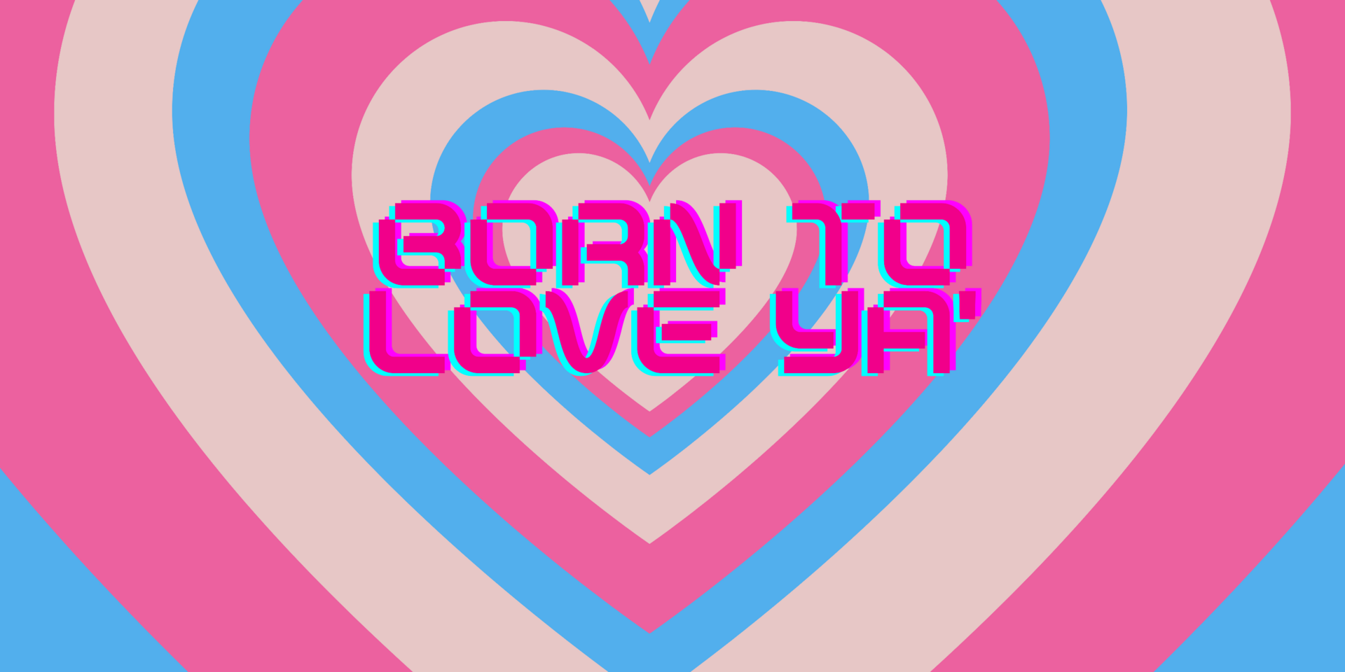 BORn TO LOVE YA'.png