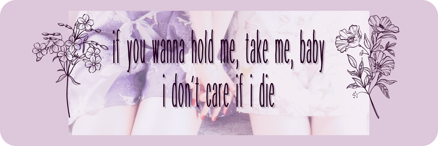 if you wanna hold me, take me, baby i don't care if i die (1).png
