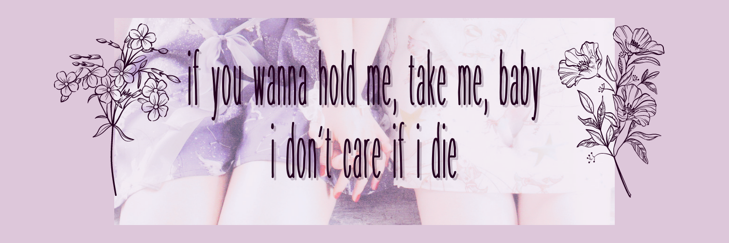 if you wanna hold me, take me, baby i don't care if i die.png